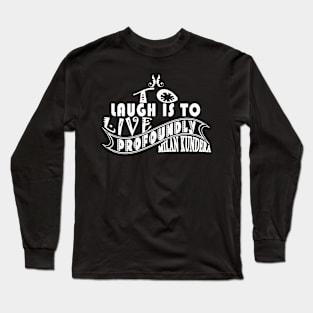 laugh is to MILAN KUNDERA BY CHAKIBIUM Long Sleeve T-Shirt